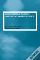Reconstructing Religious, Spiritual And Moral Education