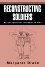Reconstructing Soldiers:An Occupational Therapist In Wwi - Preview