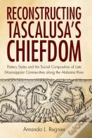 Reconstructing Tascalusa'S Chiefdom