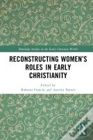 Reconstructing Womenâ€™S Roles In Early Christianity