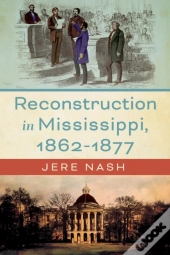Reconstruction In Mississippi, 1862-1877
