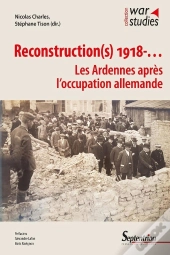 Reconstruction(S) 1918... Les Ardennes Après L'Occupation Allemande