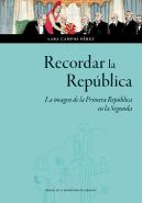 Recordar La Republica. La Imagen De La Primera Republica En La Segunda