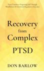 Recovery From Complex Ptsd From Trauma To Regaining Self Through Mindfulness & Emotional Regulation Exercises - Preview