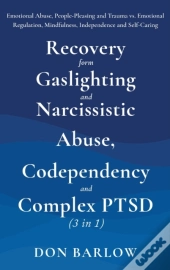 Recovery From Gaslighting & Narcissistic Abuse, Codependency & Complex Ptsd (3 In 1)