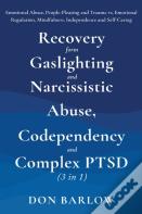 Recovery From Gaslighting & Narcissistic Abuse, Codependency & Complex Ptsd (3 In 1)