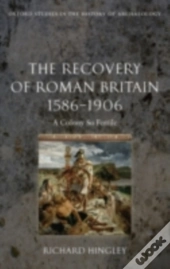 Recovery Of Roman Britain 1586-1906