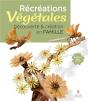 Récréations Végétales ; Découverte & Création En Famille - Preview