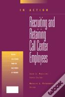 Recruiting And Retaining Call Center Employees (In Action Case Study Series)