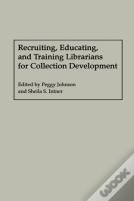 Recruiting, Educating, And Training Librarians For Collection Development
