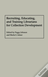 Recruiting, Educating, And Training Librarians For Collection Development