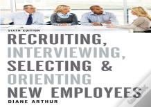 Recruiting, Interviewing, Selecting, And Orienting New Employees