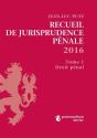 Recueil De Jurisprudence Penale 2016 (2 Tomes), 5eme Edition - Preview