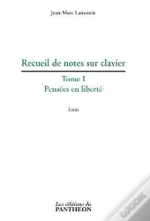 Recueil De Notes Sur Clavier - T.I - Pensees En Liberte