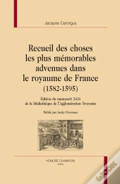 Recueil Des Choses Les Plus Mémorables Advenues Dans Le Royaume De France (1582-1595)