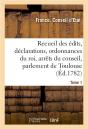 Recueil Des Edits, Declarations Et Ordonnances Du Roi, Arrets Du Conseil - Du Parlement De Toulouse - Preview