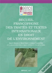 Recueil Francophone Des Traites Et Textes Internationaux En Droit De L'Environnement, 2eme Edition
