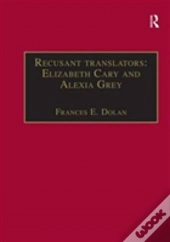 Recusant Translators: Elizabeth Cary And Alexia Grey