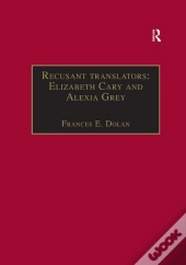 Recusant Translators: Elizabeth Cary And Alexia Grey