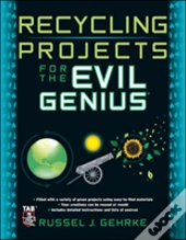 Recycling Projects For The Evil Genius