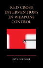 Red Cross Interventions In Weapons Control - Preview