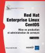 Red Hat Enterprise Linux ; Centos ; Mise En Production Et Administration De Serveurs (2e Édition) - Preview