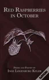 Red Raspberries In October: Prose And Po