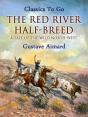 Red River Half-Breed: A Tale Of The Wild North-West - Preview