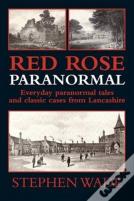 Red Rose Paranormal - Everyday Paranormal Tales And Classic Cases From Lancashire