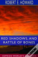 Red Shadows, And Rattle Of Bones (Esprios Classics)