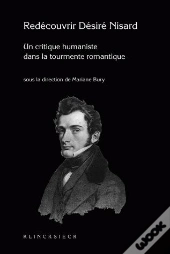 Redécouvrir Nisard (1806-1888) : Un Critique Humaniste Dans La Tourmente Romantique