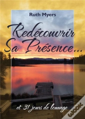 Redécouvrir Sa Présence Et 31 Jours De Louange