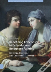 Redefining Eclecticism In Early Modern Bolognese Painting