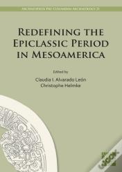 Redefining The Epiclassic Period In Mesoamerica