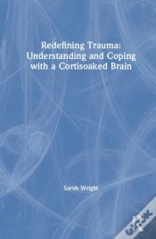 Capa do artigo Redefining Trauma: Understanding And Coping With A Cortisoaked Brain