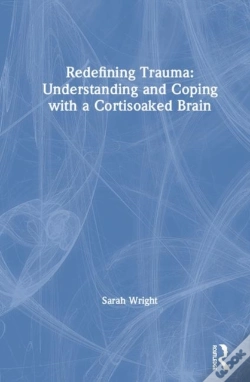 Capa do artigo Redefining Trauma: Understanding And Coping With A Cortisoaked Brain