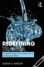 Capa do artigo Redefining Trauma: Understanding And Coping With A Cortisoaked Brain