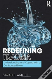 Capa do artigo Redefining Trauma: Understanding And Coping With A Cortisoaked Brain
