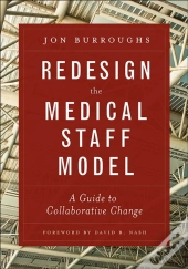 Redesign The Medical Staff Model: A Guide To Collaborative Change