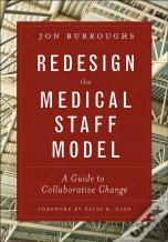 Redesign The Medical Staff Model: A Guide To Collaborative Change