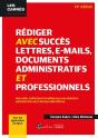 Rédiger Avec Succès Lettres, E-Mail, Documents Administratifs Et Professionnels : Des Outils, Méthodes Et Modèles Pour Une Rédaction Administrative Et - Preview