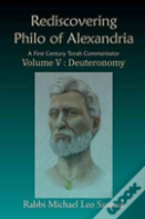 Rediscovering Philo Of Alexandria. A First Century Torah Commentator, Volume V - Deuteronomy