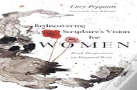Rediscovering Scripture`S Vision For Women Â€“ Fresh Perspectives On Disputed Texts