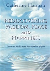 Rediscovering Wisdom, Peace And Happiness