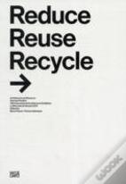 Reduce, Reuse, Recycle