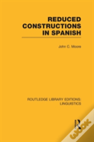 Reduced Constructions In Spanish (Rle Linguistics E: Indo-European Linguistics)