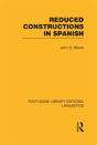 Reduced Constructions In Spanish (Rle Linguistics E: Indo-European Linguistics) - Preview