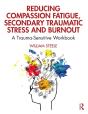 Reducing Compassion Fatigue, Secondary Traumatic Stress, And Burnout - Preview