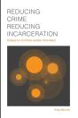 Reducing Crime, Reducing Incarceration: Essays On Criminal Justice Innovation - Preview