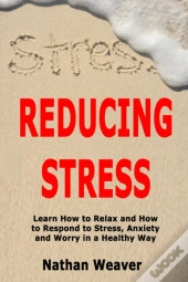 Reducing Stress: Learn How To Relax And